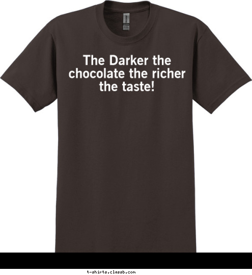 Run and tell that! The Darker the chocolate the richer the taste! T-shirt Design the darker the choco.