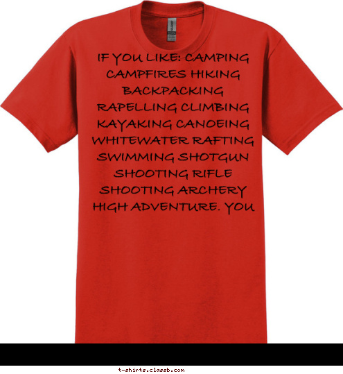  IF YOU LIKE: CAMPING CAMPFIRES HIKING BACKPACKING RAPELLING CLIMBING KAYAKING CANOEING WHITEWATER RAFTING SWIMMING SHOTGUN SHOOTING RIFLE SHOOTING ARCHERY HIGH ADVENTURE. YOU MIGHT BE A BOY SCOUT T-shirt Design 