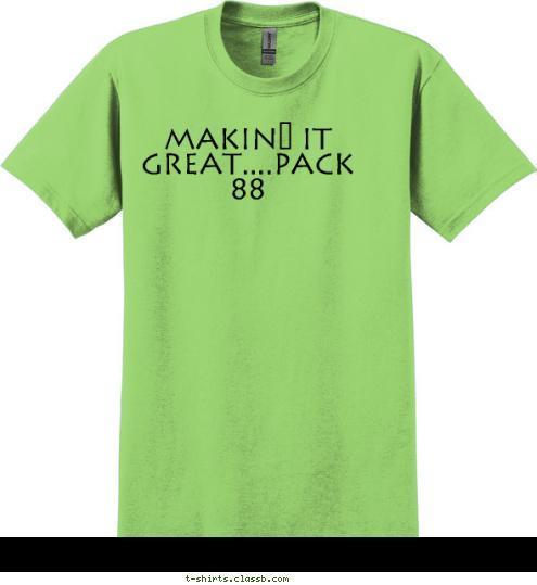 Makin' It Great....Pack 88 T-shirt Design 