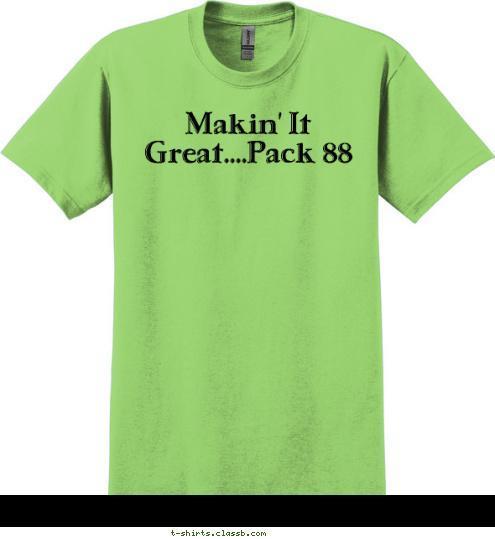 Makin' It Great....Pack 88 T-shirt Design 