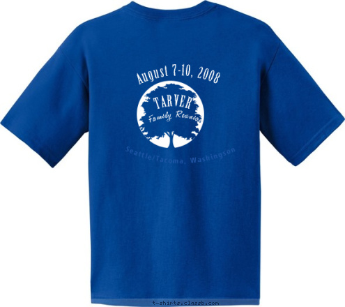 Seattle/Tacoma, Washingson Seattle/Tacoma, Washingson TARVER August 7-10, 2008 Family Reunion Seattle/Tacoma, Washingson August 7-10, 2008 T-shirt Design 