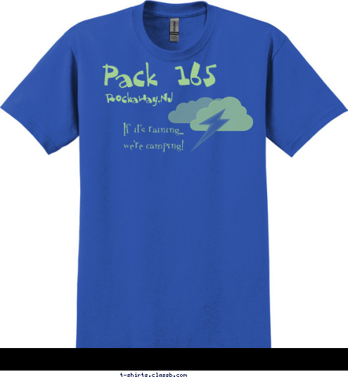 If it's raining...
we're camping! If it's raining...
we're camping! Pack 165 Rockaway,NJ T-shirt Design 