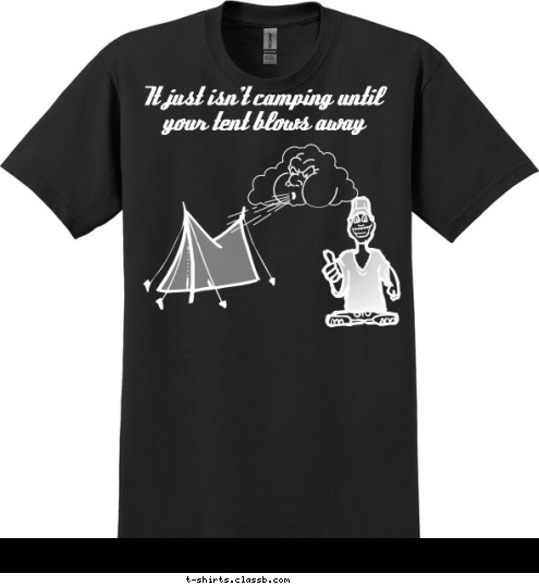 It just isn't camping until your tent blows away T-shirt Design 