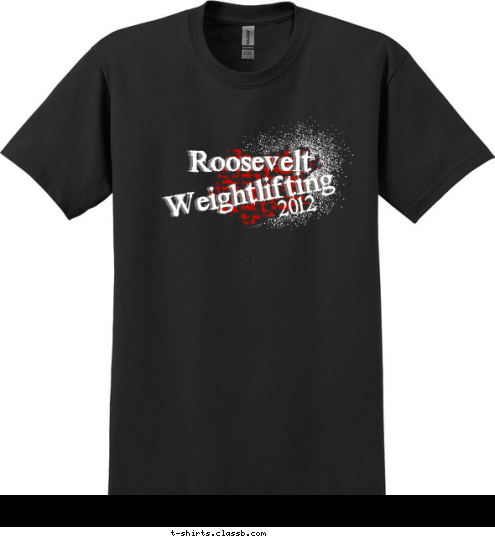 Your text here 2012 Roosevelt Weightlifting T-shirt Design SP1037