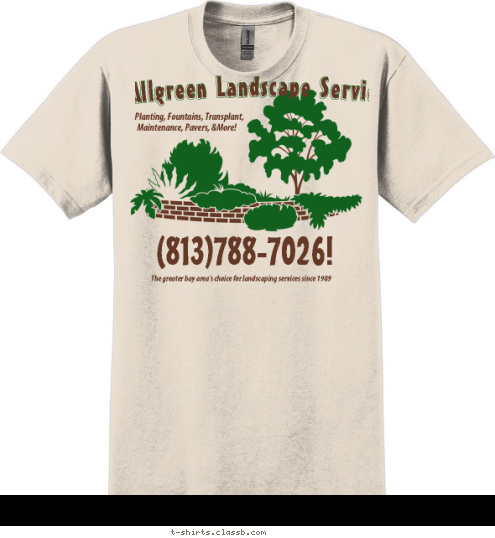 Your text here The greater bay area's choice for landscaping services since 1989 (813)788-7026!  Maintenance, Pavers, &More! Planting, Fountains, Transplant, Allgreen Landscape Services T-shirt Design SP222