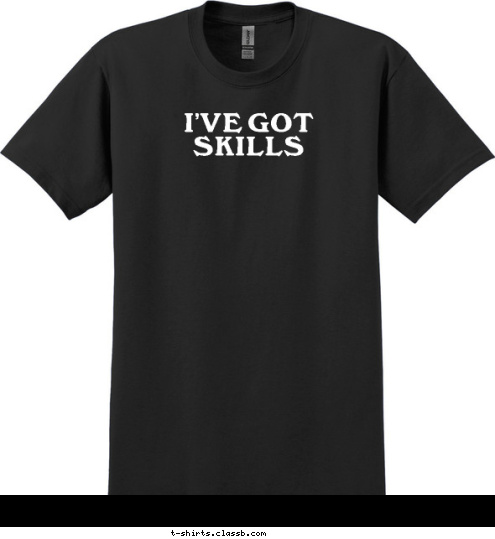 I'VE GOT SKILLS T-shirt Design 