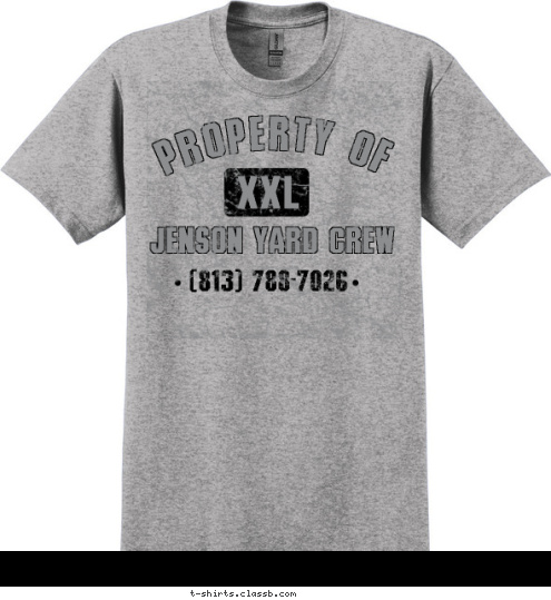 Your text here (813) 788-7026 JENSON YARD CREW XXL PROPERTY OF T-shirt Design SP245