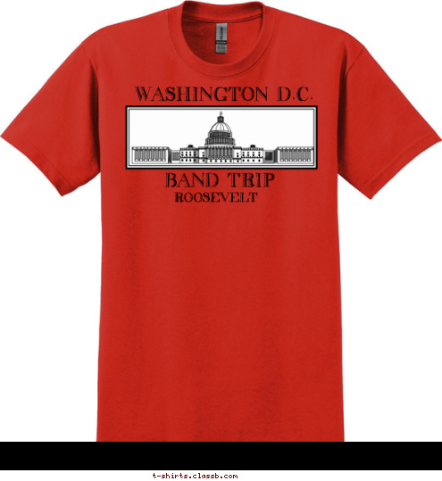 Your text here ROOSEVELT BAND TRIP WASHINGTON D.C. T-shirt Design SP1146