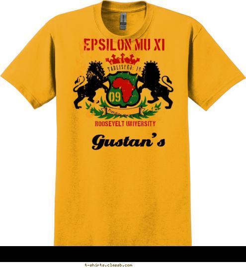 Gustan's 09 ESTABLISHED: 1910 Providing the tools for success ROOSEVELT UNIVERSITY EPSILON MU XI T-shirt Design 