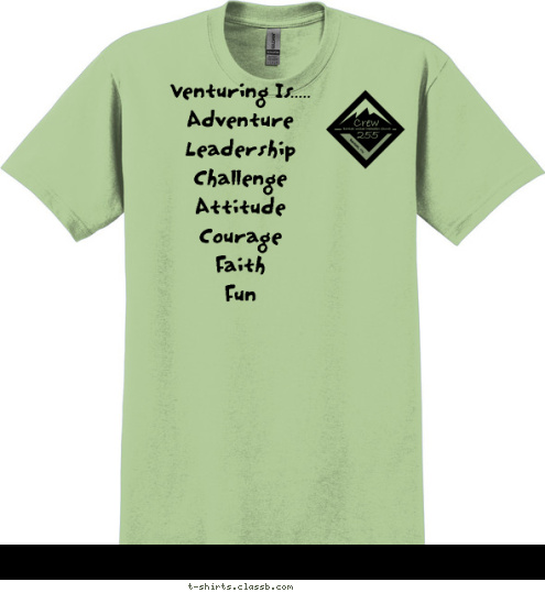 Venturing Crew 255 New Text Venturing Crew 255
Bartlett, TN Venturing Is.....
    Adventure
      Leadership
        Challenge
           Attitude
              Courage
                 Faith
                   Fun
 T-shirt Design Crew 255 T