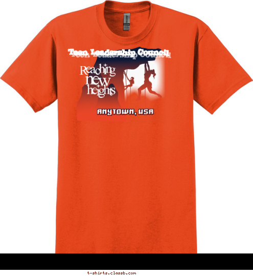  Teen Leadership Council ANYTOWN, USA ANYTOWN, USA heights new Reaching T-shirt Design 