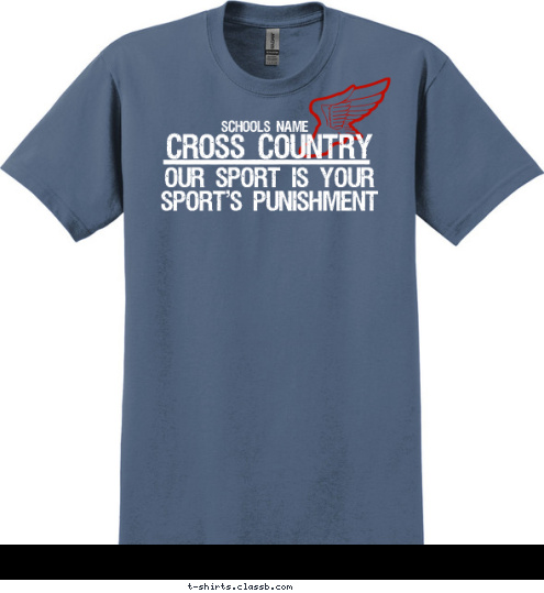 Your text here SCHOOLS NAME CROSS COUNTRY OUR SPORT IS YOUR
SPORT'S PUNISHMENT T-shirt Design SP1245