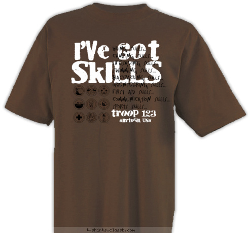 anytown, usa troop 123 Hiking Skills...
Camping Skills...
Lifesaving Skills...
Swimming Skills...
Backpacking Skills...
Orienteering Skills...
First Aid Skills...
Communication Skills...
Sports Skills... SKILLS I'VE GOT T-shirt Design 