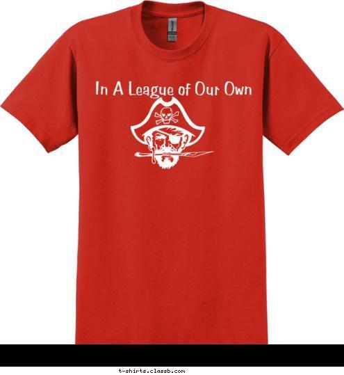 In A League of Our Own T-shirt Design 