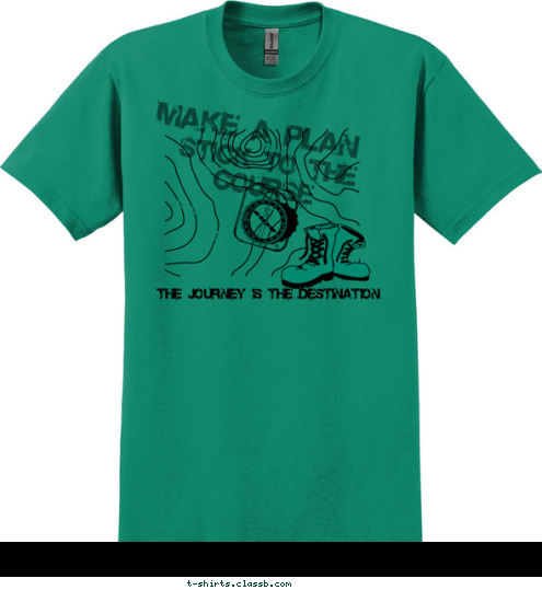 ANYTOWN, USA THE JOURNEY IS THE DESTINATION THE JOURNEY IS THE DESTINATION MAKE A PLAN STICK TO THE COURSE T-shirt Design 