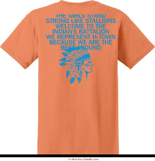 THE GIRLS STAND
STRONG LIKE STALLIONS
WELCOME TO THE INDIAN'S BATTALION
WE REPRESENT H-TOWN
BECAUSE WE ARE 
THE BEST AROUND THE GIRLS STAND 
STRONG LIKE STALLIONS
WELCOME TO THE INDIAN'S BATTALION
WE REPRESENT H-TOWN
BECAUSE WE ARE THE BEST AROUND HOME OF THE INDIAN BATTALION T-shirt Design 