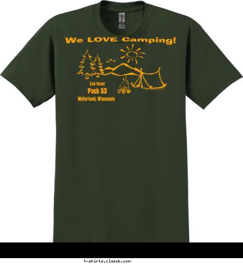 We LOVE Camping! McFarland, Wisconsin Pack 53 Cub Scout T-shirt Design 