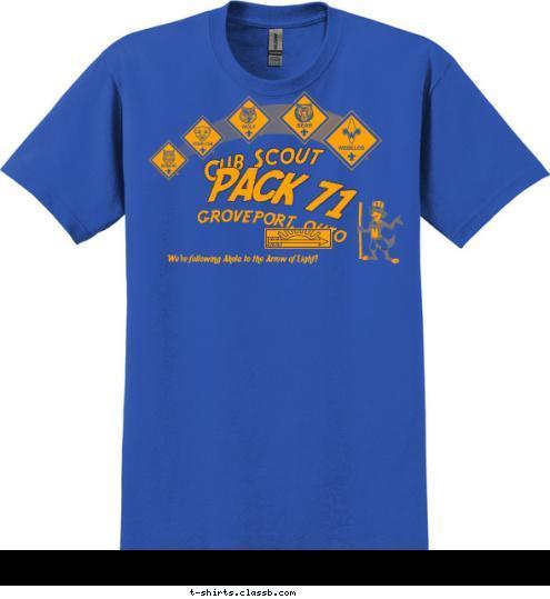 We're following Akela to the Arrow of Light! PACK 71 GROVEPORT, OHIO Cub Scout T-shirt Design 