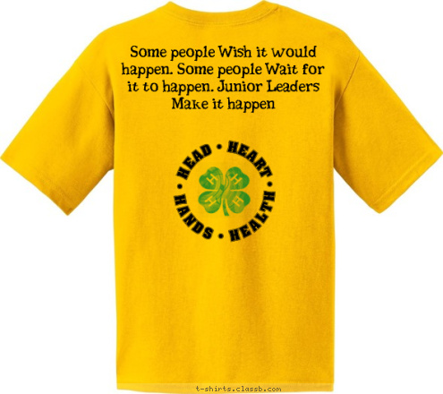 Some people Wish it would happen. Some people Wait for it to happen. Junior Leaders Make it happen New Text New Text Jay County Junior Leaders T-shirt Design 