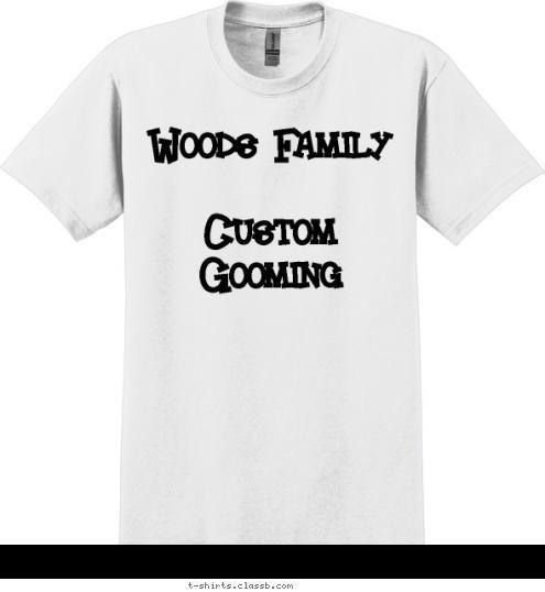 Woods Family  
Custom Gooming T-shirt Design 