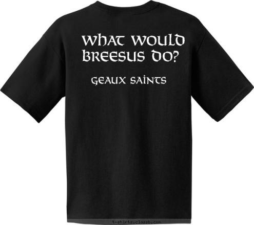 What Would Breesus Do What Would Breesus Do? geaux saints WWBD? T-shirt Design WWBD