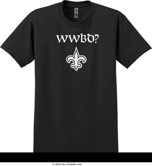 What Would Breesus Do What Would Breesus Do? geaux saints WWBD? T-shirt Design WWBD