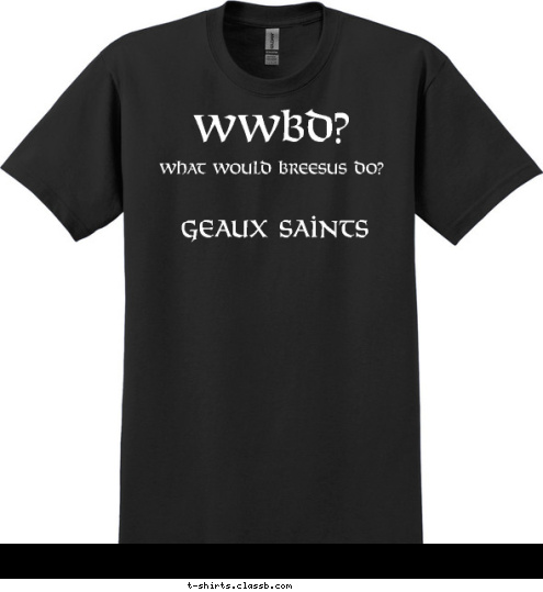 WWBD? WWBD? geaux saints What Would Breesus Do? T-shirt Design WWBD2 - White