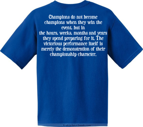  Champions do not become champions when they win the event, but in
the hours, weeks, months and years they spend preparing for it. The
victorious performance itself is merely the demonstration of their
championship character. 2010 KOMET TRACK &
FIELD T-shirt Design 