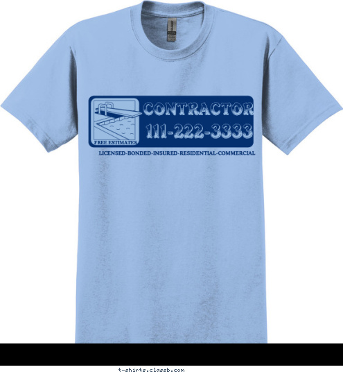 LICENSED-BONDED-INSURED-RESIDENTIAL-COMMERCIAL FREE ESTIMATES 111-222-3333 CONTRACTOR T-shirt Design SP1592