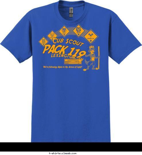 We're following Akela to the Arrow of Light! PACK 119 LEXINGTON, TN Cub Scout T-shirt Design 