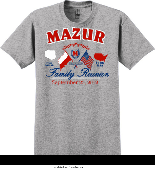 M 1953-2012 Family Reunion September 25, 2012 To the
USA From
POLAND MAZUR T-shirt Design SP2700