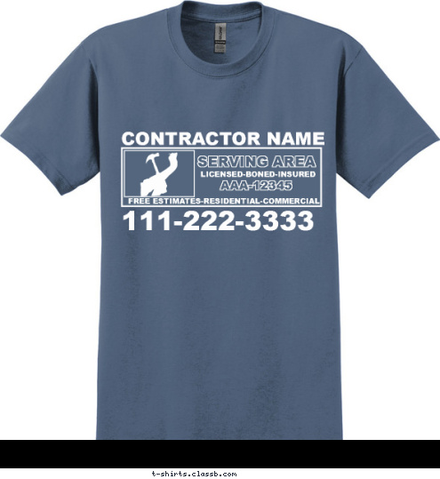 111-222-3333 FREE ESTIMATES-RESIDENTIAL-COMMERCIAL LICENSED-BONED-INSURED AAA-12345 SERVING AREA CONTRACTOR NAME T-shirt Design SP1596