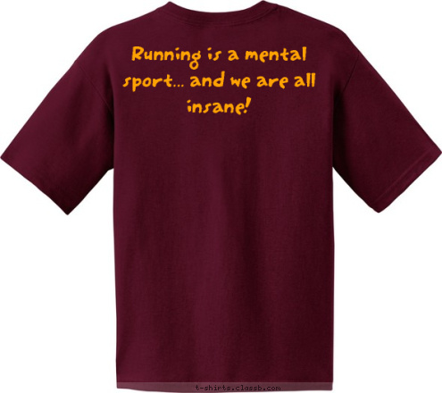 -Mallory Runion Running is a mental sport... and we are all insane! CROSS
COUNTRY 2008 Morris Redskins T-shirt Design 