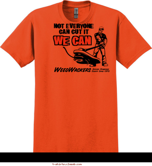 Your text here Serving Pembrook
County Since 1975 WeedWackers WE CAN
 NOT EVERYONE
   CAN CUT IT

 T-shirt Design 