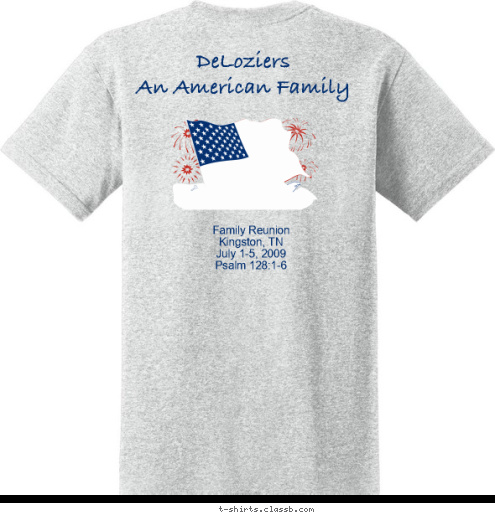 New Text New Text Family Reunion DeLozier Family Reunion
Kingston, TN
July 1-5, 2009
Psalm 128:1-6 DeLoziers
An American Family T-shirt Design 