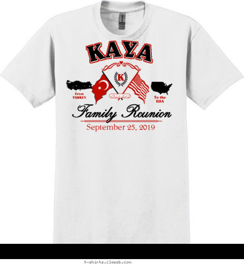 K 1953-2012 Family Reunion September 25, 2012 To the
USA From
TURKEY KAYA T-shirt Design SP2697