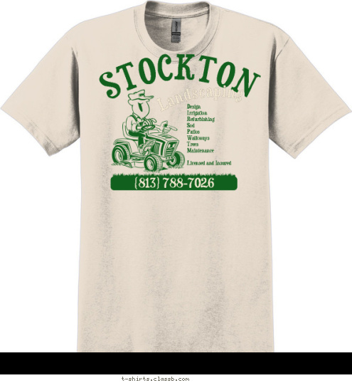 (813) 788-7026 Design 
Irrigation 
Refurbishing 
Sod 
Patios 
Walkways 
Trees 
Maintenance

Licensed and Insured Landscaping STOCKTON T-shirt Design 