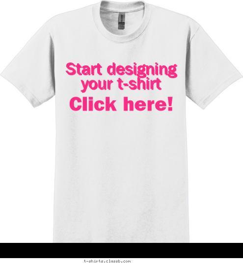 Start designing your t-shirt Click here! Start designing your t-shirt T-shirt Design 