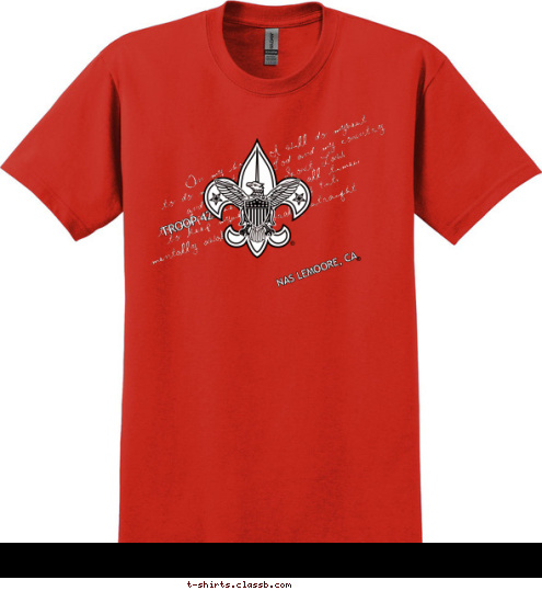 TROOP 425 NAS LEMOORE, CA mentally awake, and morally straight.  to keep myself physically fit; to help other people at all times; and to obey the Scout Law; to do my duty to God and my country On my honor I will do mybest NAS LEMOORE, CA TROOP 425 T-shirt Design 