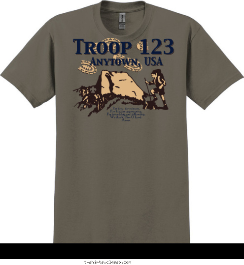 Anytown, USA Troop 123 For food, for raiment,
For life, for opportunity,
For friendship and fellowship,
We thank Thee O Lord.
Amen. T-shirt Design 