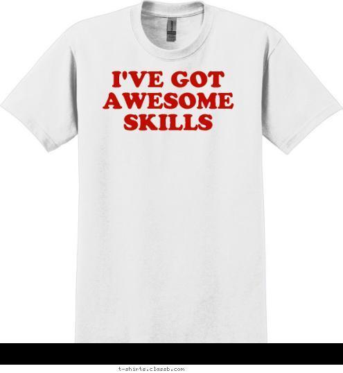 I'VE GOT
AWESOME
SKILLS T-shirt Design 