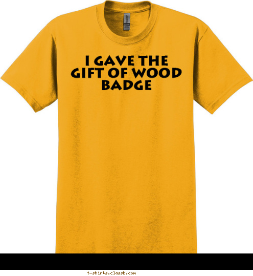 I Gave The Gift of Wood Badge T-shirt Design 