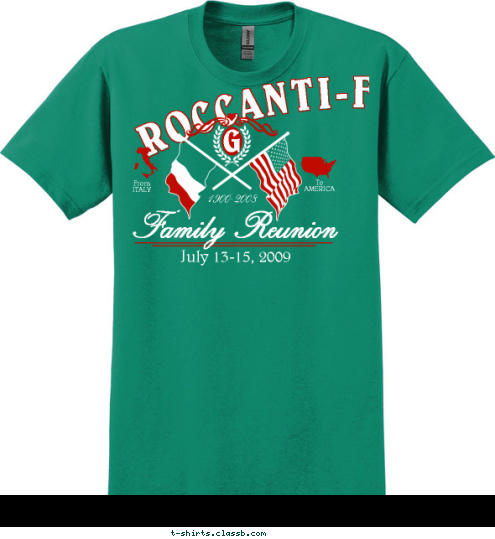 G To
AMERICA From
ITALY Family Reunion July 13-15, 2009 1900-2008 ROCCANTI-FAIRBANKS T-shirt Design 