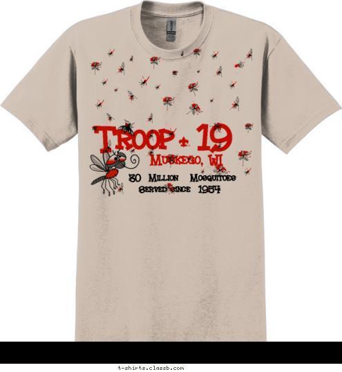 Served since  1954 Muskego, WI Troop 19 30  Million   Mosquitoes  T-shirt Design 