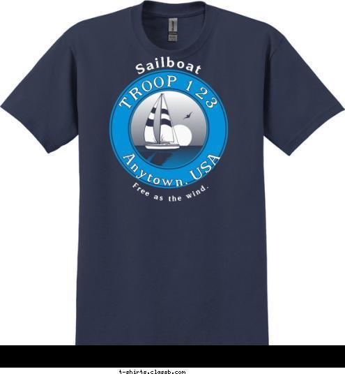 Perseverance and adaptability even in the face of adversity. Free as the wind. TROOP 123 Anytown, USA Sailboat T-shirt Design SP357