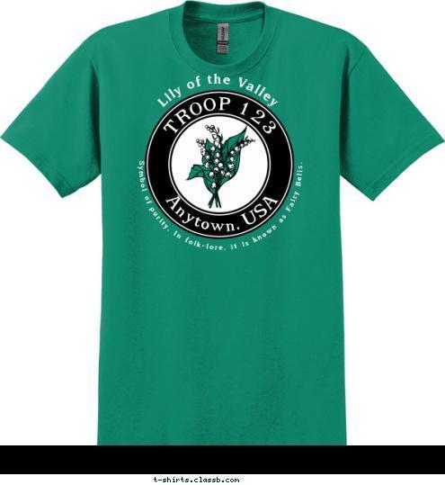 Perseverance and adaptability even in the face of adversity. TROOP 123 Anytown, USA Symbol of purity. In folk-lore, it is known as Fairy Bells. Lily of the Valley T-shirt Design SP358