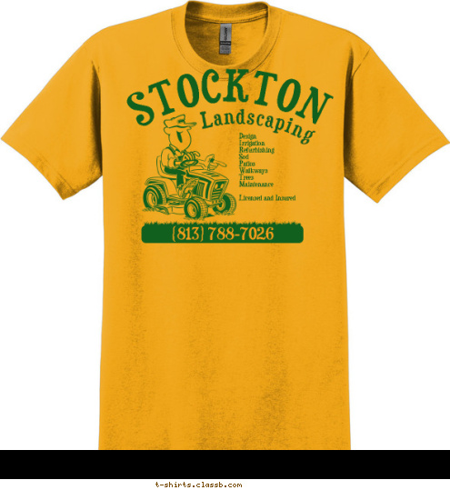 (813) 788-7026 Design 
Irrigation 
Refurbishing 
Sod 
Patios 
Walkways 
Trees 
Maintenance

Licensed and Insured Landscaping STOCKTON T-shirt Design 