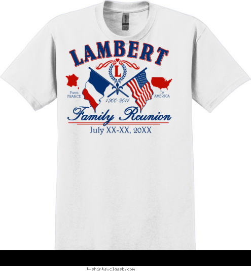 To
AMERICA From
FRANCE Family Reunion July 13-15, 2012 1900-2011 L LAMBERT T-shirt Design SP385