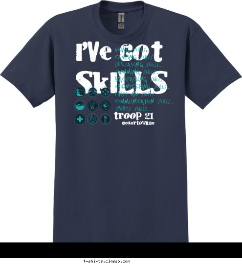 BSA TROOP 21 Cedartown,GA troop 21 Hiking Skills...
Camping Skills...
Lifesaving Skills...
Swimming Skills...
Backpacking Skills...
Orienteering Skills...
First Aid Skills...
Communication Skills...
Sports Skills... SKILLS I'VE GOT T-shirt Design 