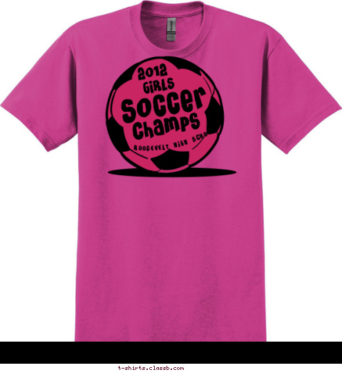 ROOSEVELT HIGH SCHOOL  Champs

 Soccer

 GIRLS

 2012 T-shirt Design SP1119